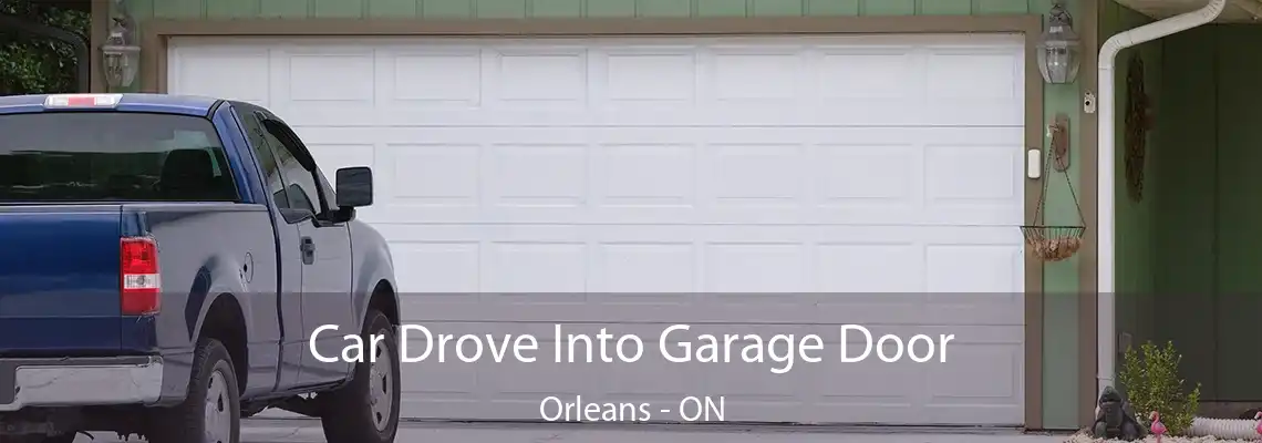 Car Drove Into Garage Door Orleans - ON