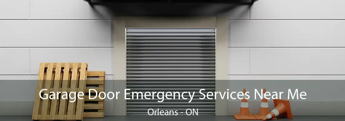 Garage Door Emergency Services Near Me Orleans - ON