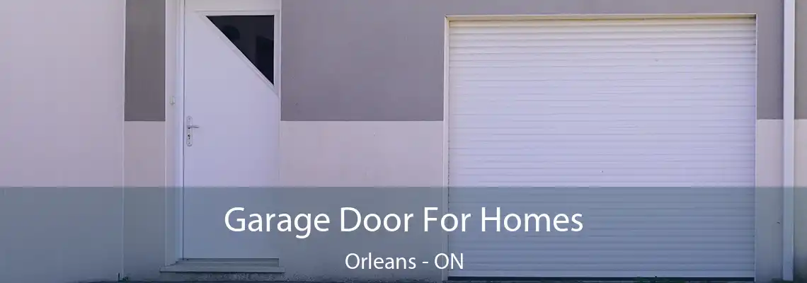 Garage Door For Homes Orleans - ON