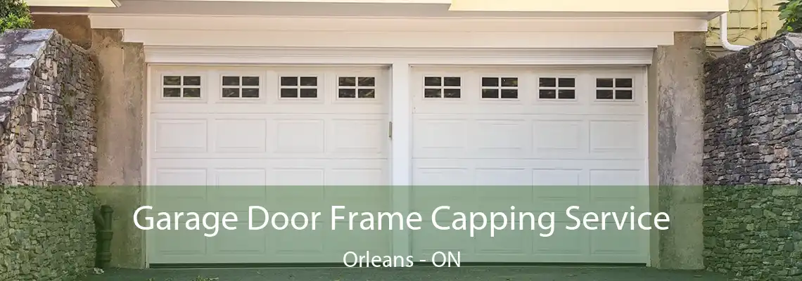 Garage Door Frame Capping Service Orleans - ON