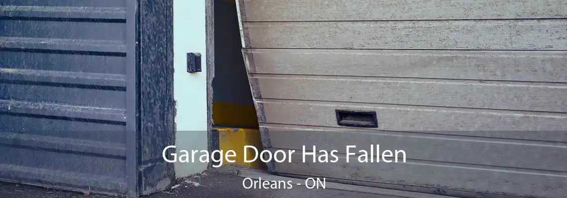 Garage Door Has Fallen Orleans - ON