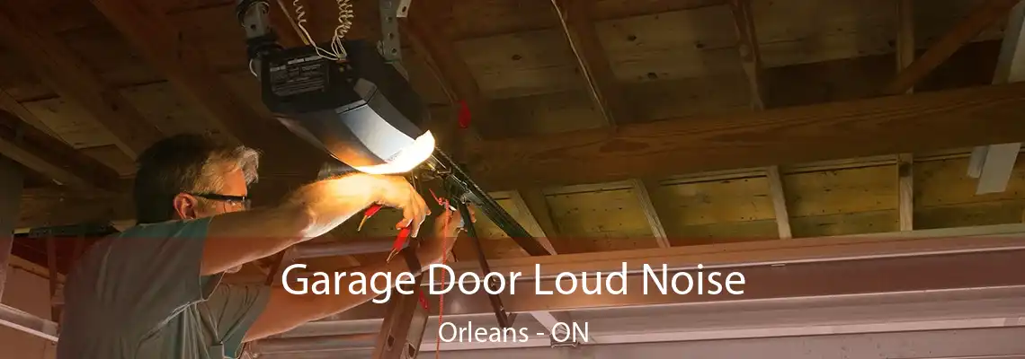 Garage Door Loud Noise Orleans - ON
