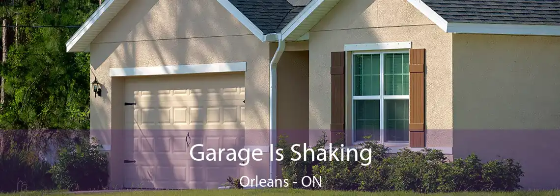 Garage Is Shaking Orleans - ON
