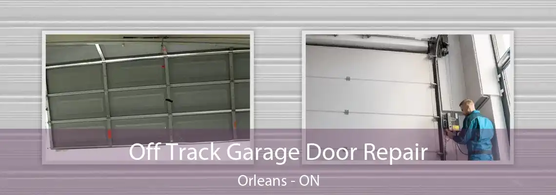 Off Track Garage Door Repair Orleans - ON